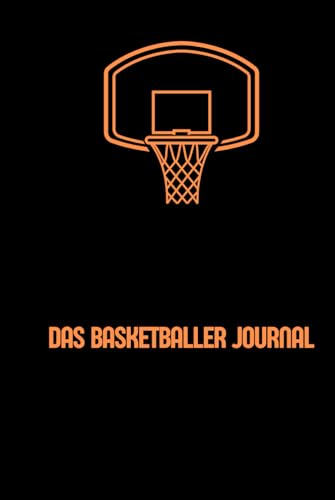 Das Basketballer Journal (Das Original) - Tagebuch für Basketballspieler - Erfolgsjournal für Fokus, Disziplin, Struktur, & Motivation