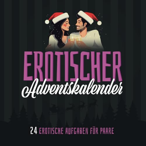 Erotischer Adventskalender - 24 erotische Aufgaben für Paare: Der erotische Adventskalender für Paare mit 24 Aufgaben zum Thema Sex und Erotik