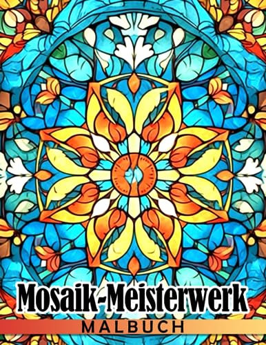 Mosaik-Meisterwerk Malbuch: Atemberaubende und hochwertige Vintage-Muster-Designs zum Ausmalen für Jugendliche und Erwachsene um Spaß zu haben und zu ... Jugendliche Erwachsene Spaß Entspannung)