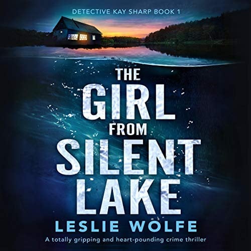 The Girl from Silent Lake: A Totally Gripping and Heart-Pounding Crime Thriller (Detective Kay Sharp, Book 1)