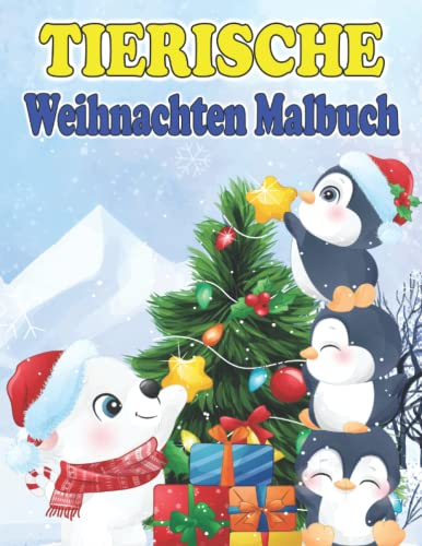 Tierische Weihnachten Malbuch: Schöne Und Süße Tiere zum Ausmalen | Weihnachtsmalbuch Zum Malen Für Mädchen Und Jungen | Ausmalbuch Für Kinder Von 3-8 ... zum Advent | Nikolausbuch Malbücher