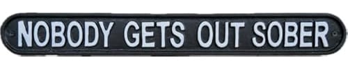 NOBODY GETS OUT SOBER | Humourous Home Bar Pub Cast Iron Sign Plaque