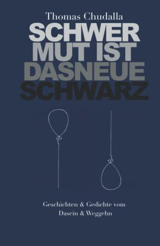 Schwermut ist das neue Schwarz: Vom Dasein und Weggehn