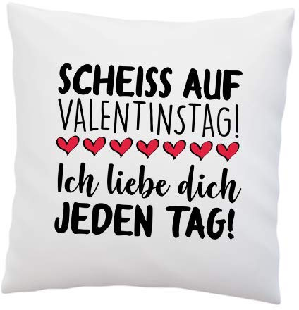 Liebeskissen mit Spruch ''Scheiss auf Valentinstag! Ich Liebe Dich jeden Tag!'' - Kissen-Hülle - Deko-Kissen - weiß 40cm x 40cm - Liebe - Valentinstag - Schatz - Beziehung (Ohne Kissen)