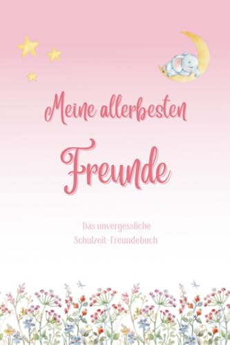 Meine allerbesten Freunde: Das unvergessliche Schulzeit-Freundebuch