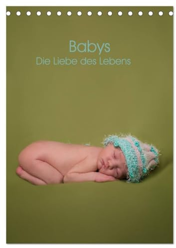 Babys - Die Liebe des Lebens (Tischkalender 2026 DIN A5 hoch), CALVENDO Monatskalender: Neugeborene liebevoll fotografiert (CALVENDO Menschen)