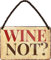 WOGEKA ART Retro Blechschild - Wine Not? Wein - witziger Spruch als Geschenk-Idee zum Geburtstag Weihnachten als Dekoration 18x12 cm Vintage-Design Hänge-Schild aus Metall HS406