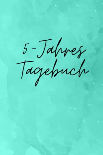 5-Jahres Tagebuch: Drei Zeilen für jeden Tag - Journal für mehr Dankbarkeit, Erfolg, Achtsamkeit und Positivität im Leben - Beobachte Dein persönliches Wachstum über die Jahre