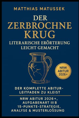 Der zerbrochne Krug – Literarische Erörterung leicht gemacht: Der komplette Abitur-Leitfaden zu Kleist: NRW Abitur 2026+, Aufgabenart III B, 15-Punkte-Strategie, Analyse & Musterlösung