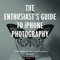 The Enthusiast's Guide to iPhone Photography: 63 Photographic Principles You Need to Know (English Edition)