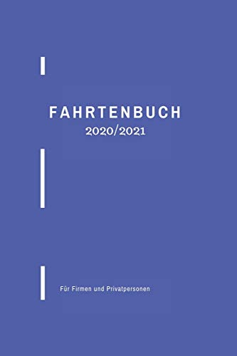 FAHRTENBUCH 2020/2021 Für Firmen und Privatpersonen: Fahrten beruflich oder privat schnell und einfach notieren! Farbe blau