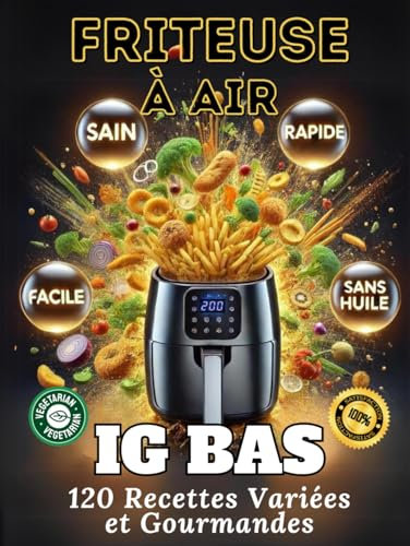 Friteuse à air - IG BAS - 120 recettes variées et gourmandes, sans huile, rapides et faciles.: Air Fryer - 40 recettes végétariennes, sans gluten pour une cuisine saine et équilibrée.