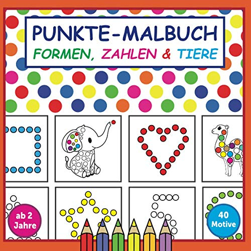 Punkte-Malbuch - Formen, Zahlen & Tiere | Ab 2 Jahren: Bezauberndes Dot-Marker Aktivitätsbuch für Kinder | Ideal als Geschenk für Mädchen und Jungen zur Kreativitätsförderung