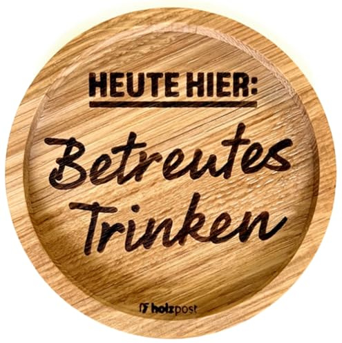 Holzpost - BD891 - Untersetzer aus Eiche - graviert und geölt - d=11,2cm, Heute Hier: Betreutes Trinken, Innendurchmesser 10cm, Höhe 1,8cm