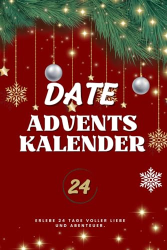 Date Adventskalender für Paare: Weihnachtszeit zu zweit, 24 Tage voller Romantik. Besondere Date Ideen