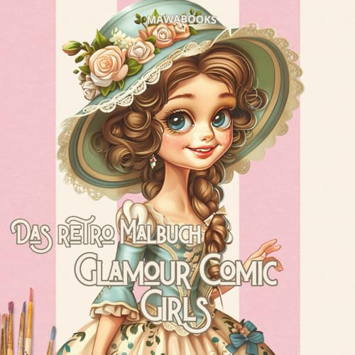 Das Malbuch – Glamour Comic Girls – Vintage Ladies zum verlieben: 50 Retro-Damen zum Ausmalen im Comic-Stil