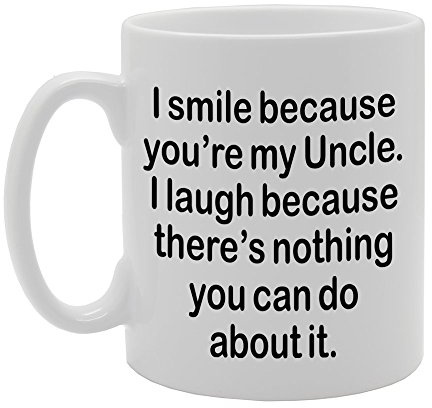 Coralgraph Inc MG1309 I Smile Because You're My Uncle, I Laugh Because There is Nothing You CAN DO About IT Novelty Gift Printed Tea Coffee Ceramic Mug