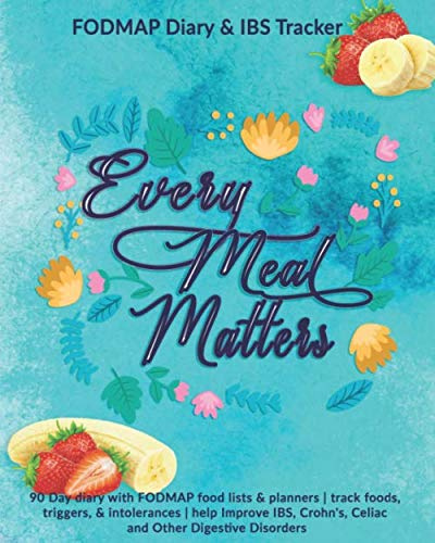 Every Meal Matters: FODMAP Diary & IBS Tracker: 90 Day diary with FODMAP food lists & planners | track foods, triggers, and intolerances | help ... Crohn's, Celiac and Other Digestive Disorders