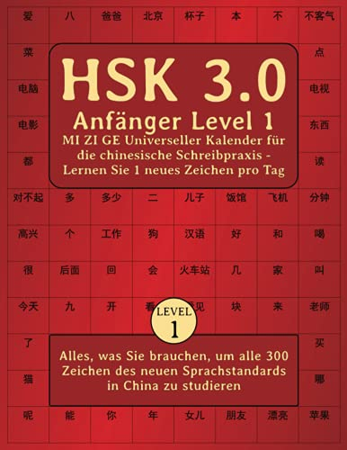 HSK 3.0 Anfänger Level 1 MI ZI GE Universeller Kalender für die chinesische Schreibpraxis - Lernen Sie 1 neues Zeichen pro Tag: Alles, was Sie ... neuen Sprachstandards in China zu studieren