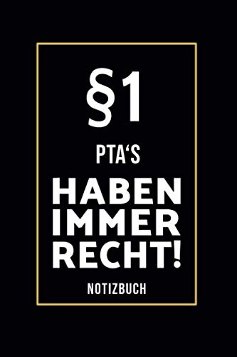 §1 PTA's Haben Immer Recht!: Lustiges Notizbuch A5 I 160 Seiten I Tagebuch I Journal I Edles Schwarz I Tolles Geschenk Familie, Freunde & Kollegen