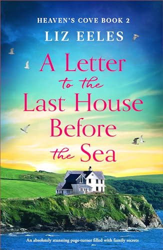 A Letter to the Last House Before the Sea: An absolutely stunning page-turner filled with family secrets (Heaven's Cove Book 2)
