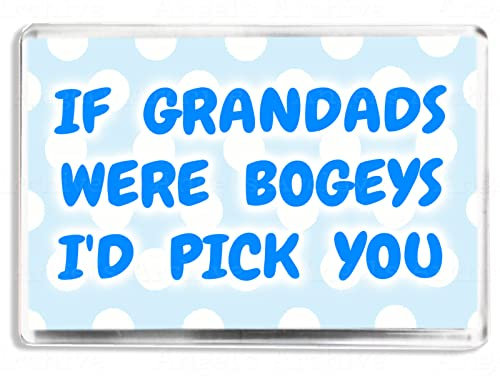 If Grandads Were Bogeys I’d Pick You - Funny Sentimental Quote - Fridge Magnet - Novelty Joke Gift