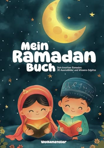 Mein Ramadan Buch: Dein kreativer Ramadan: 30 Ausmalbilder und Wissens-Schätze