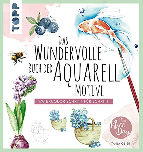 Das wundervolle Buch der Aquarell-Motive: Watercolor Schritt für Schritt