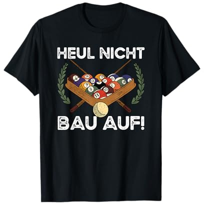 Heul Nicht Bau Auf Billardspieler Billard T-Shirt