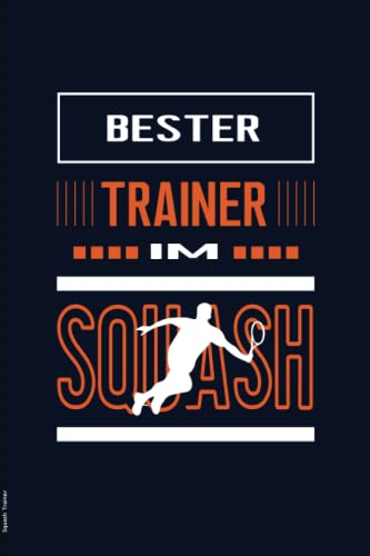 Squash Trainer: Praktisches Notizbuch für Squashtrainer das Geschenk für Squashcoach zum Notieren vom Training und Spiel der Squashmannschaft die Geschenkidee für Sportlehrer