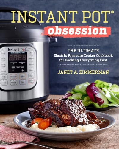 Instant Pot® Obsession: The Ultimate Electric Pressure Cooker Cookbook for Cooking Everything Fast