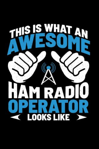 This Is What An Awesome Ham Radio Operator Looks Like: Notebook of 120 pages of lined paper (6x9 Zoll, appox DIN A5 / 15.24 x 22.86 cm). Radio Lover Frequency Network An Awesome Ham Radio