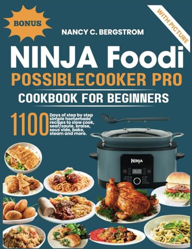 Ninja Foodi PossibleCooker Pro Cookbook For Beginners: 1100 days of step by step simple homemade recipes to slow cook, sear/saute, braise, sous vide, ... more (The Ninja Cookbook Collection Series)