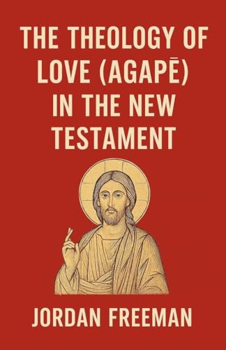 The Theology of Love (Agap¿) in the New Testament