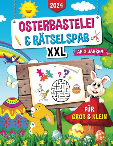 Osterbastelei & Rätselspaß XXL: Das große Oster-Beschäftigungsbuch für die ganze Familie! Malen, Basteln, Rätsel lösen und vieles mehr!