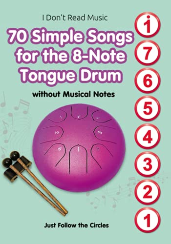 70 Simple Songs for the 8-Note Tongue Drum. Without Musical Notes: Just Follow the Circles (Simple Songs for 8-Note Tongue Drum. Play Without Notes, Band 1)