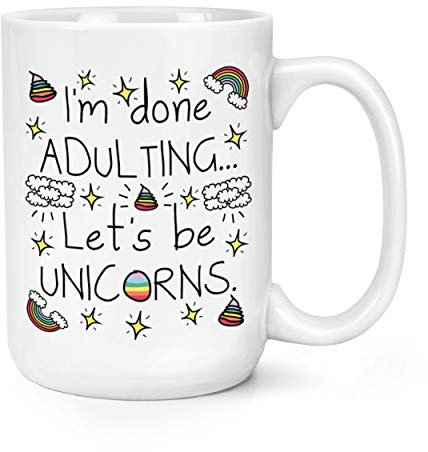 I'm Done Adulting Let's Be Unicorns 15oz Large Mug Cup