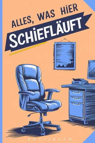 Lustiges Büro Notizbuch - Ironisches Geschenk für Kollegen - Alles Was Hier Schiefläuft: 120 Seiten Geschenkidee für Abteilungsleiter und Chefs im Büro