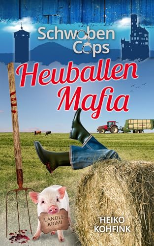 Heuballenmafia: Ländlekrimi (Schwaben Cops 1)