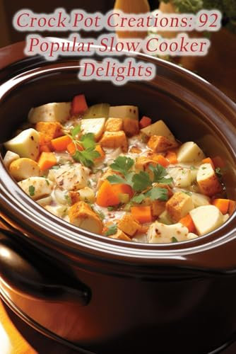Crock Pot Creations: 92 Popular Slow Cooker Delights