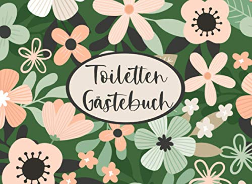 Toiletten Gästebuch mit Blumen Geschenk zum Einzug für Paare für die neue Wohnung oder zum Einzug ins Haus: 120 Seiten zum ankreuzen und ausfüllen | Querformat ca. 21cm x 15cm