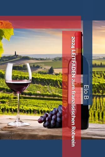 2024 LEITFADEN zum französischen Rotwein