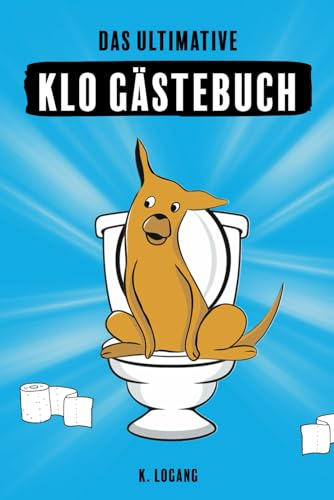 Das ultimative KLO GÄSTEBUCH zum Ausfüllen: eine irrwitzige Reise durch die geheimen Gedanken deiner Besucher: das ideale Geschenk für den Ein- und Umzug