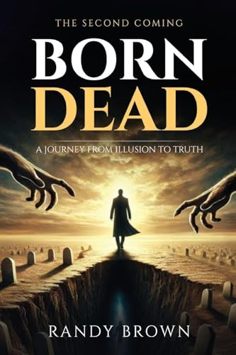 Born Dead: A Journey From Illusion to Truth - The Second Coming