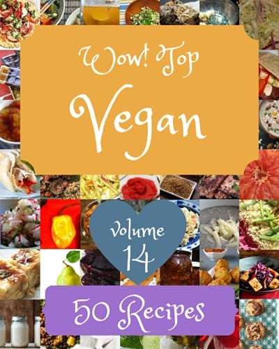 Wow! Top 50 Vegan Recipes Volume 14: Welcome to Vegan Cookbook