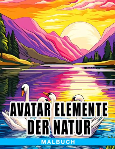 Avatar Elemente der Natur Malbuch: Entdecke die Wunder der Natur mit Aang und Freunden - Perfekt für 4-7-Jährige