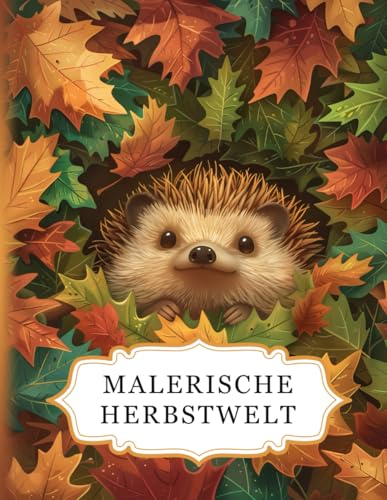 Malerische Herbstwelt: Ein Herbst Malbuch für Erwachsene mit 50 wunderschönen Motiven zum Ausmalen. Ideal zur Entspannung, zum Stressabbau und zur Förderung der Kreativität