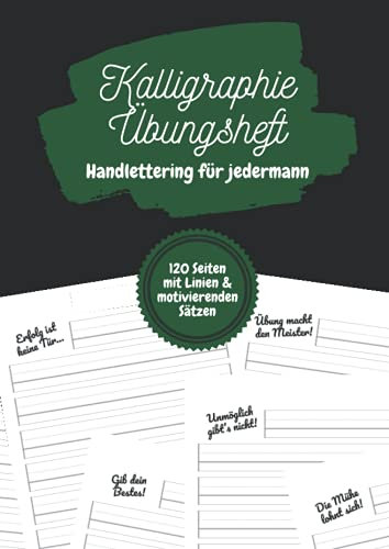 Kalligraphie Übungsheft – Handlettering für jedermann: Schönschreibheft für Kinder, Jugendliche und Erwachsene | 120 Seiten | Ein motivierender Satz auf jeder Seite | DIN-A4 | 8,27''x11,69''