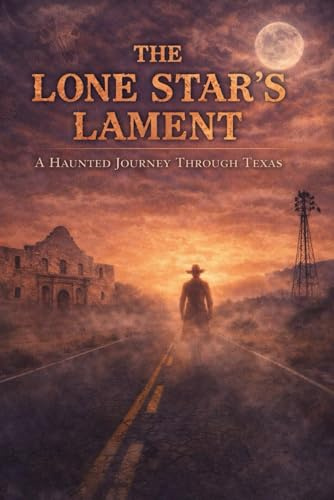 The Lone Star’s Lament A Haunted Journey Through Texas (Haunted World Series, Band 7)