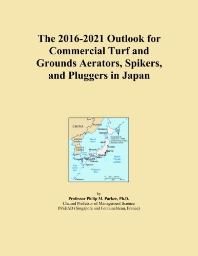 The 2016-2021 Outlook for Commercial Turf and Grounds Aerators, Spikers, and Pluggers in Japan